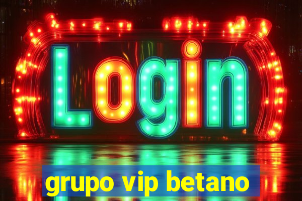 grupo vip betano